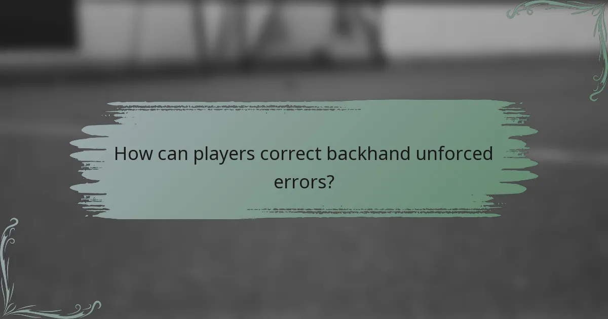 How can players correct backhand unforced errors?