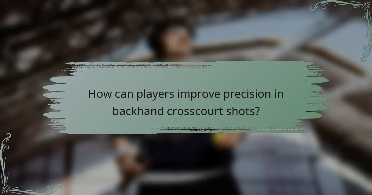 How can players improve precision in backhand crosscourt shots?