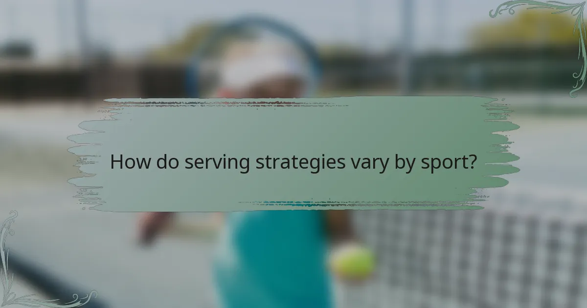 How do serving strategies vary by sport?
