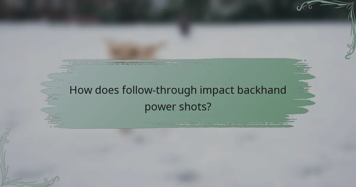 How does follow-through impact backhand power shots?