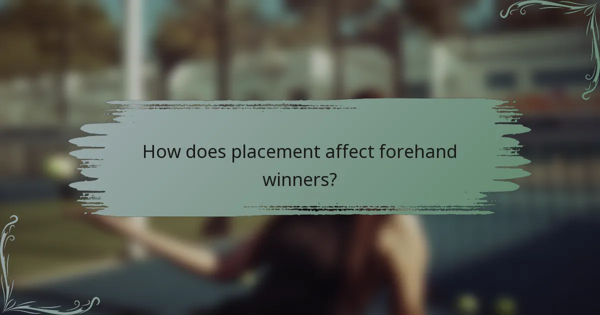 How does placement affect forehand winners?