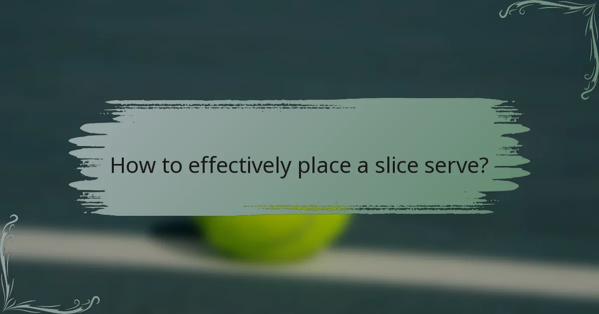 How to effectively place a slice serve?