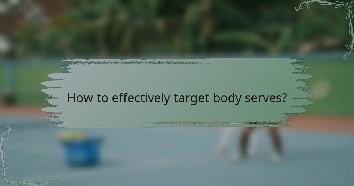 How to effectively target body serves?