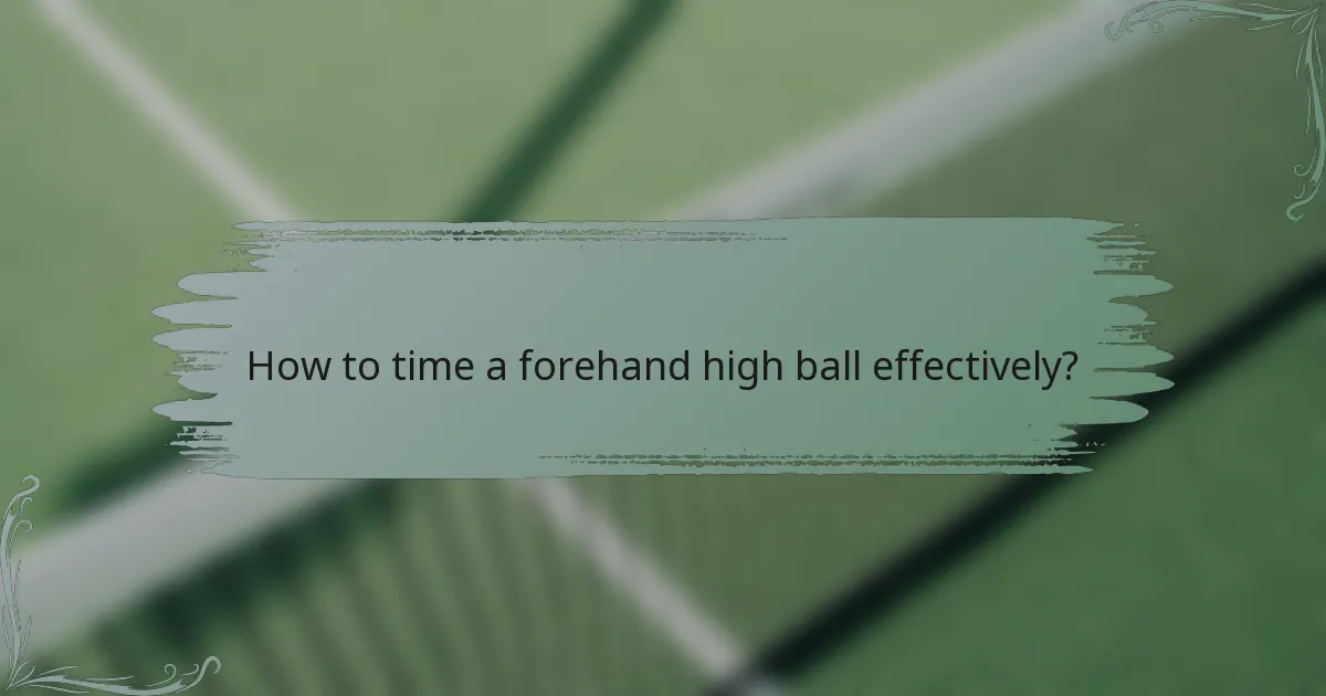 How to time a forehand high ball effectively?