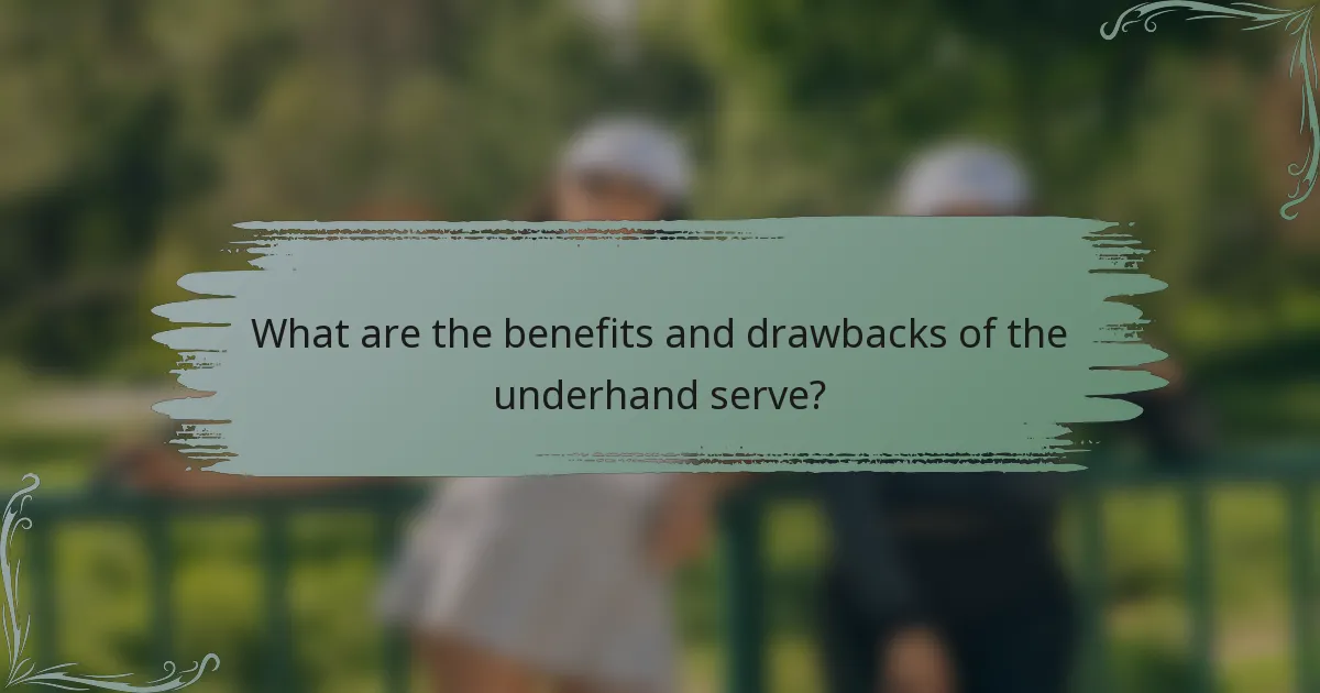 What are the benefits and drawbacks of the underhand serve?