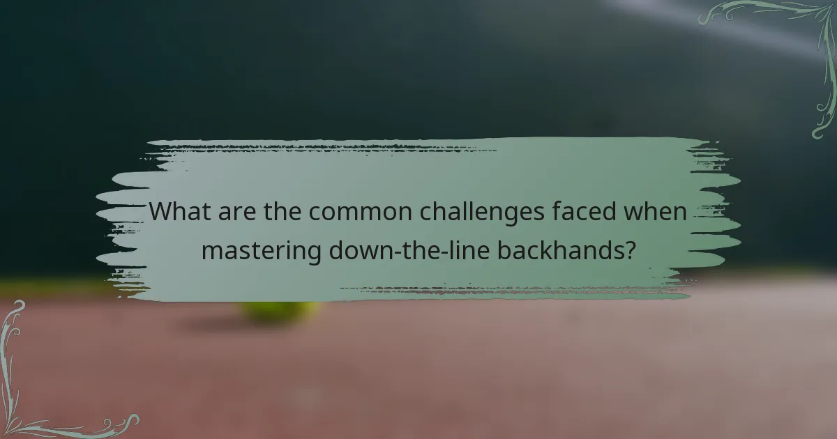 What are the common challenges faced when mastering down-the-line backhands?