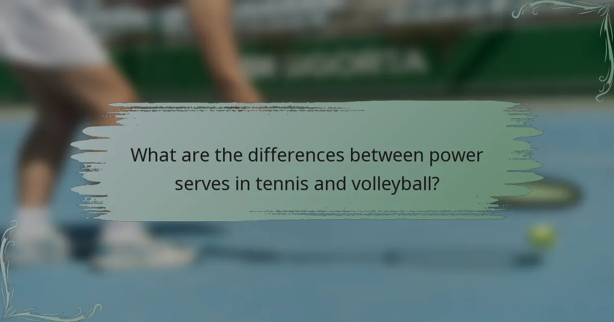 What are the differences between power serves in tennis and volleyball?