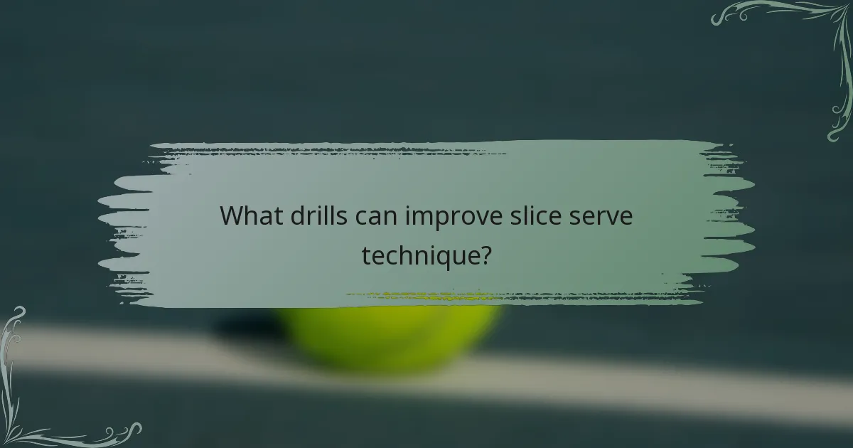 What drills can improve slice serve technique?