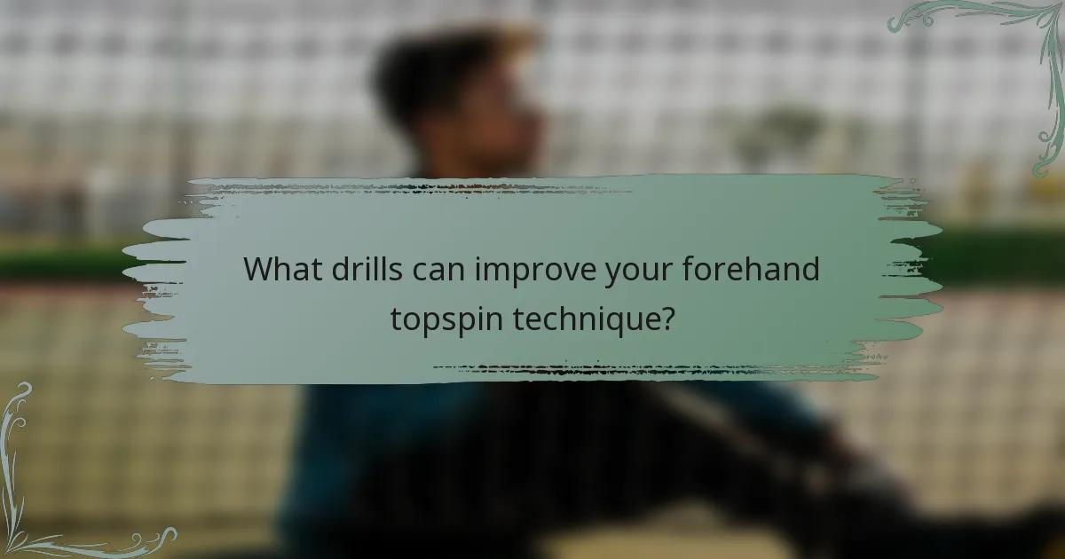 What drills can improve your forehand topspin technique?