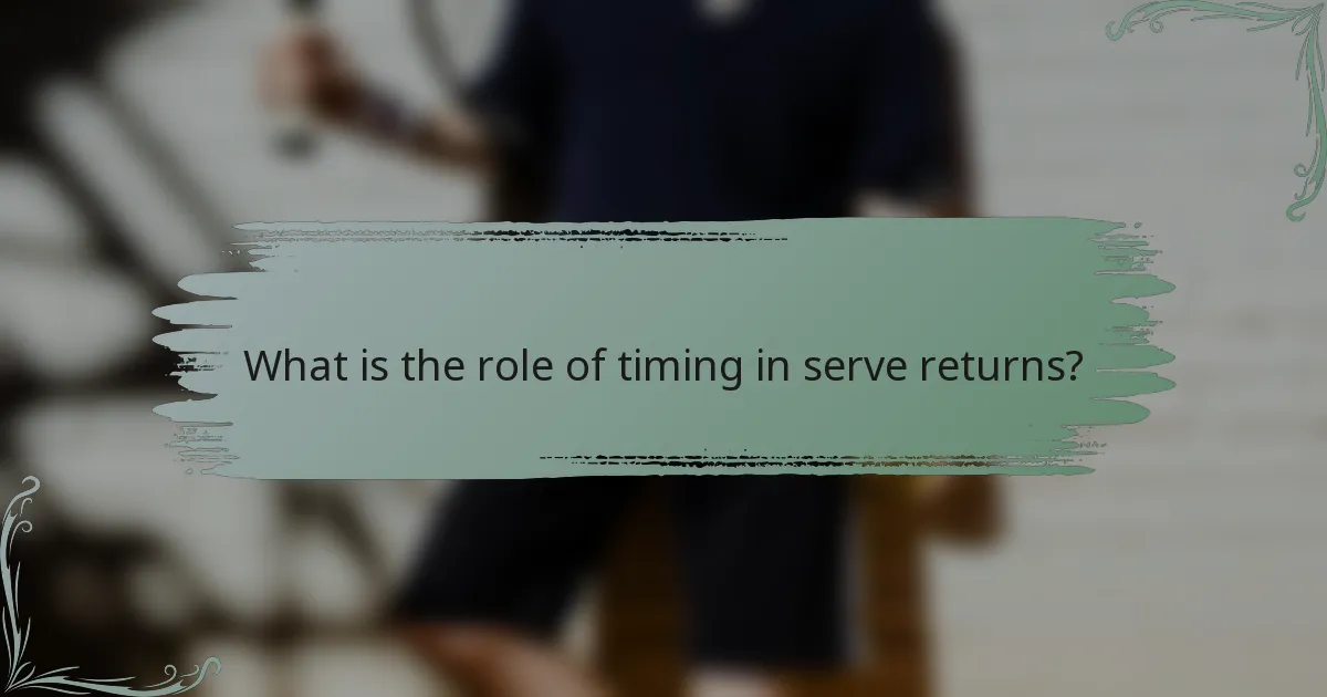 What is the role of timing in serve returns?