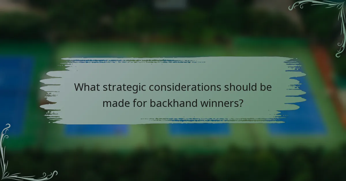 What strategic considerations should be made for backhand winners?