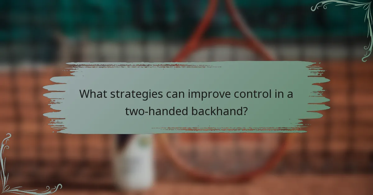 What strategies can improve control in a two-handed backhand?