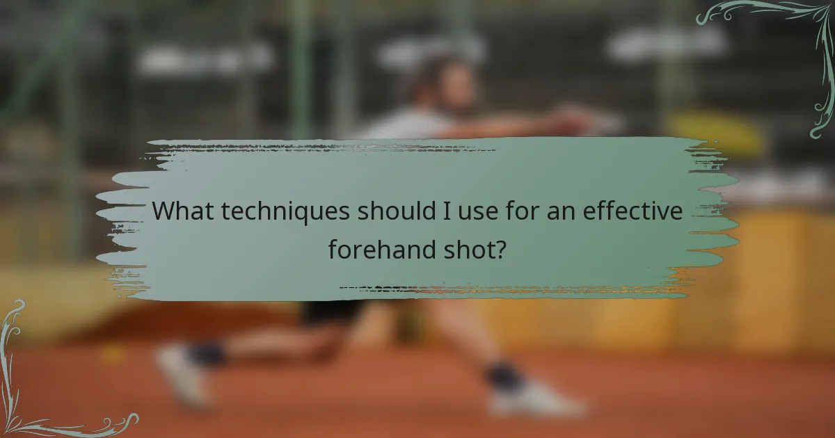 What techniques should I use for an effective forehand shot?