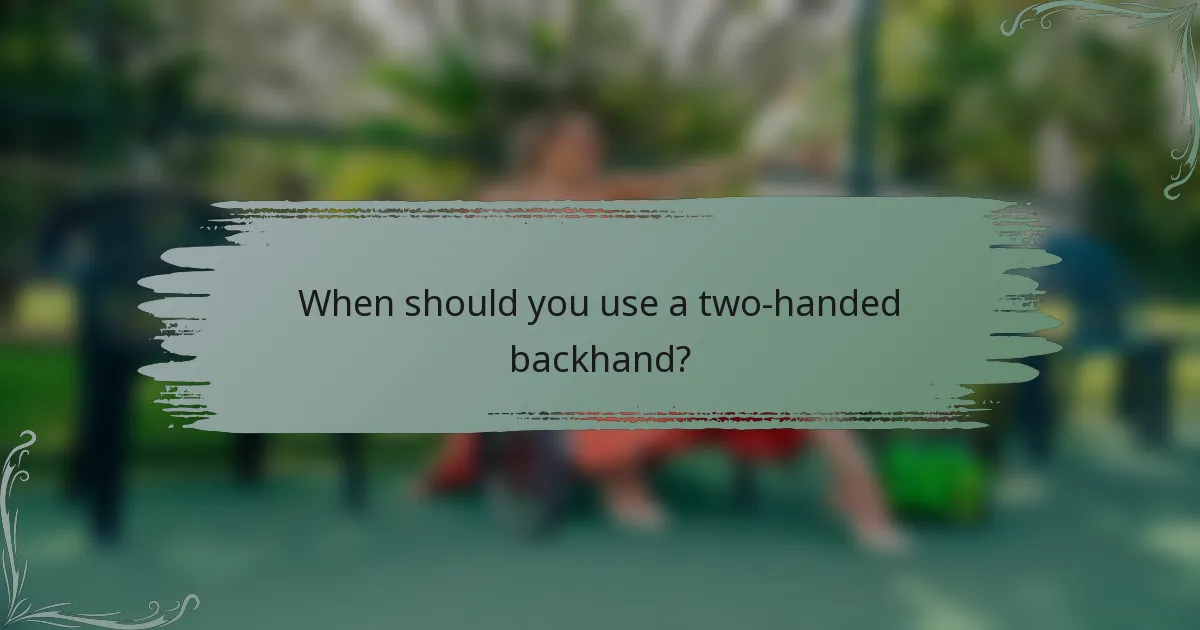 When should you use a two-handed backhand?