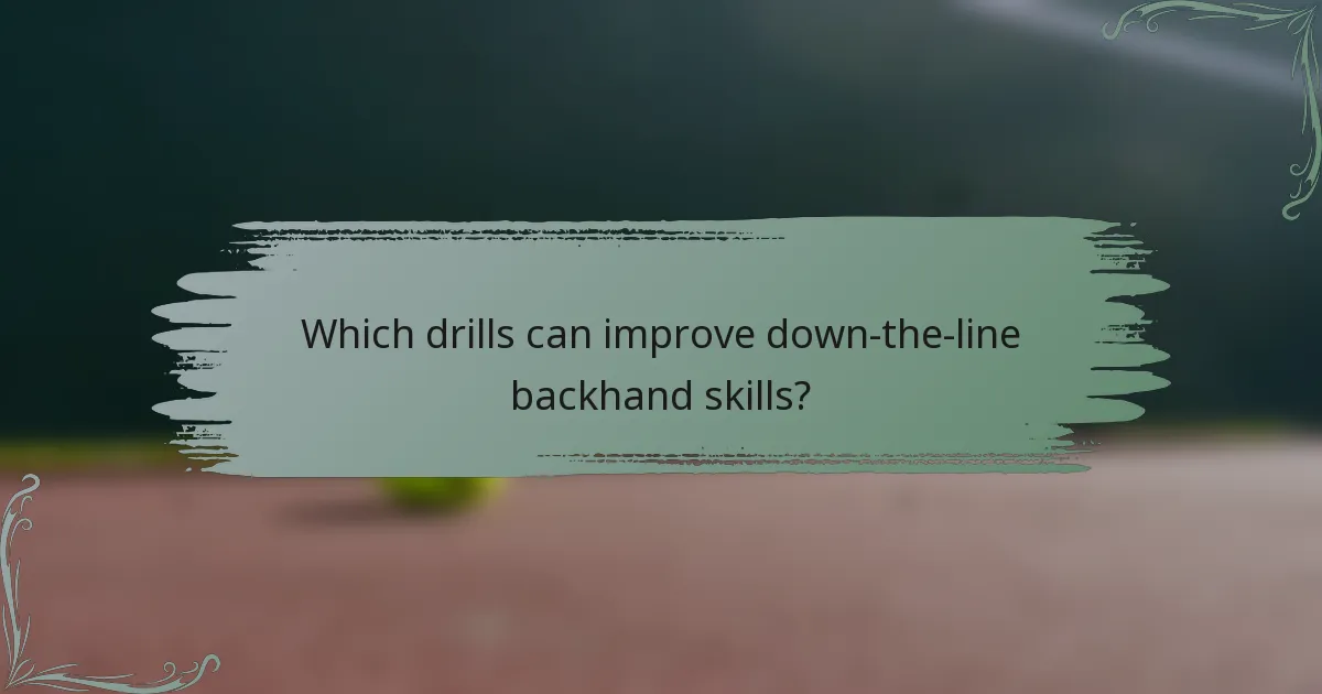 Which drills can improve down-the-line backhand skills?