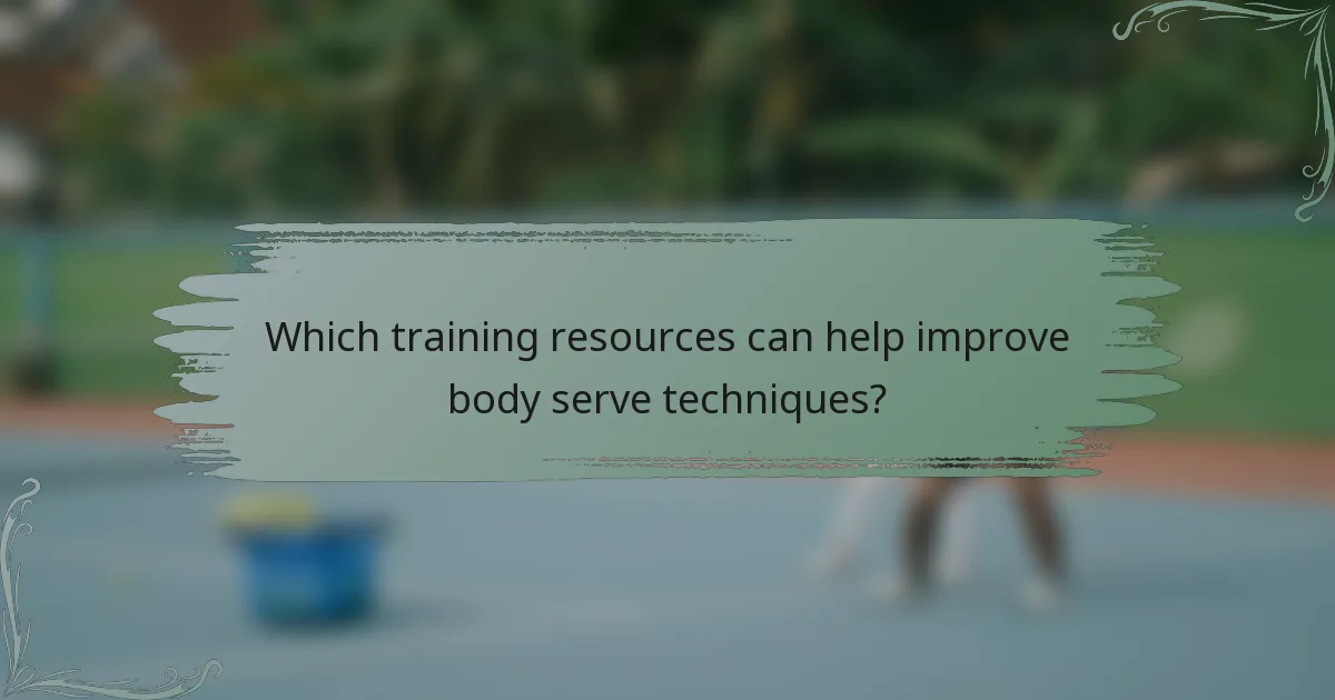 Which training resources can help improve body serve techniques?