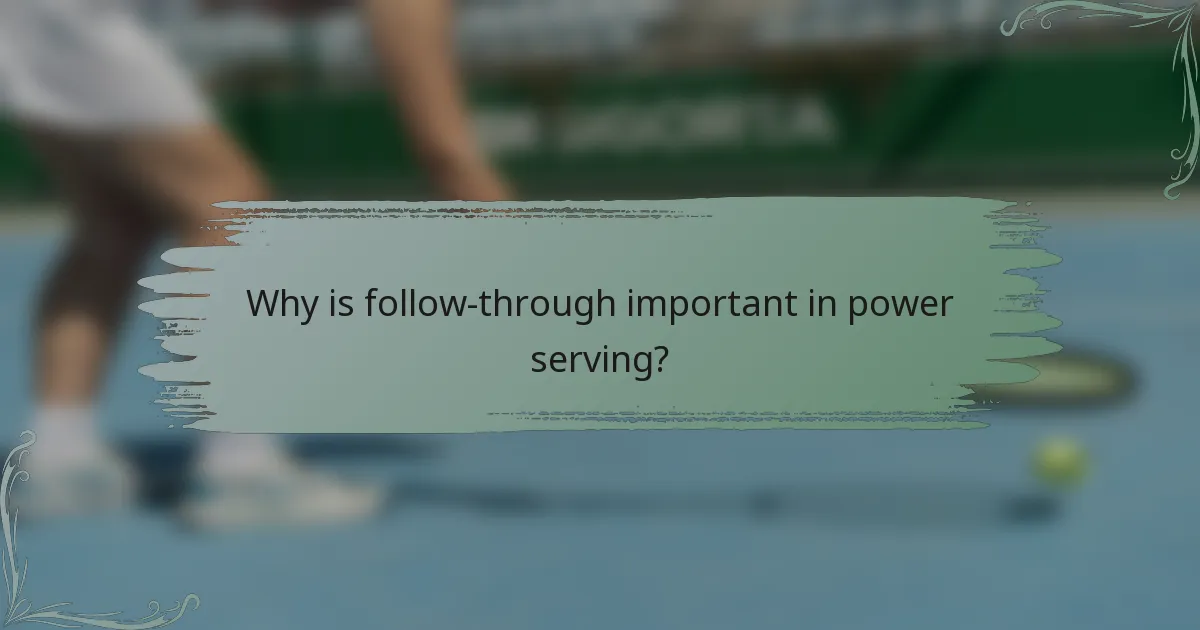 Why is follow-through important in power serving?